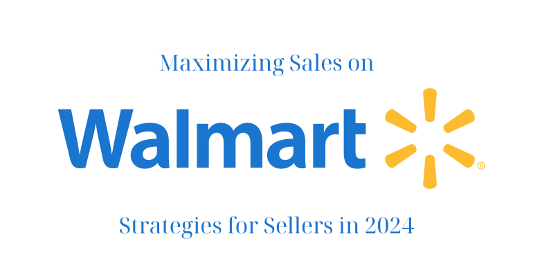 Maximizing Sales on Walmart: Strategies for Sellers in 2024