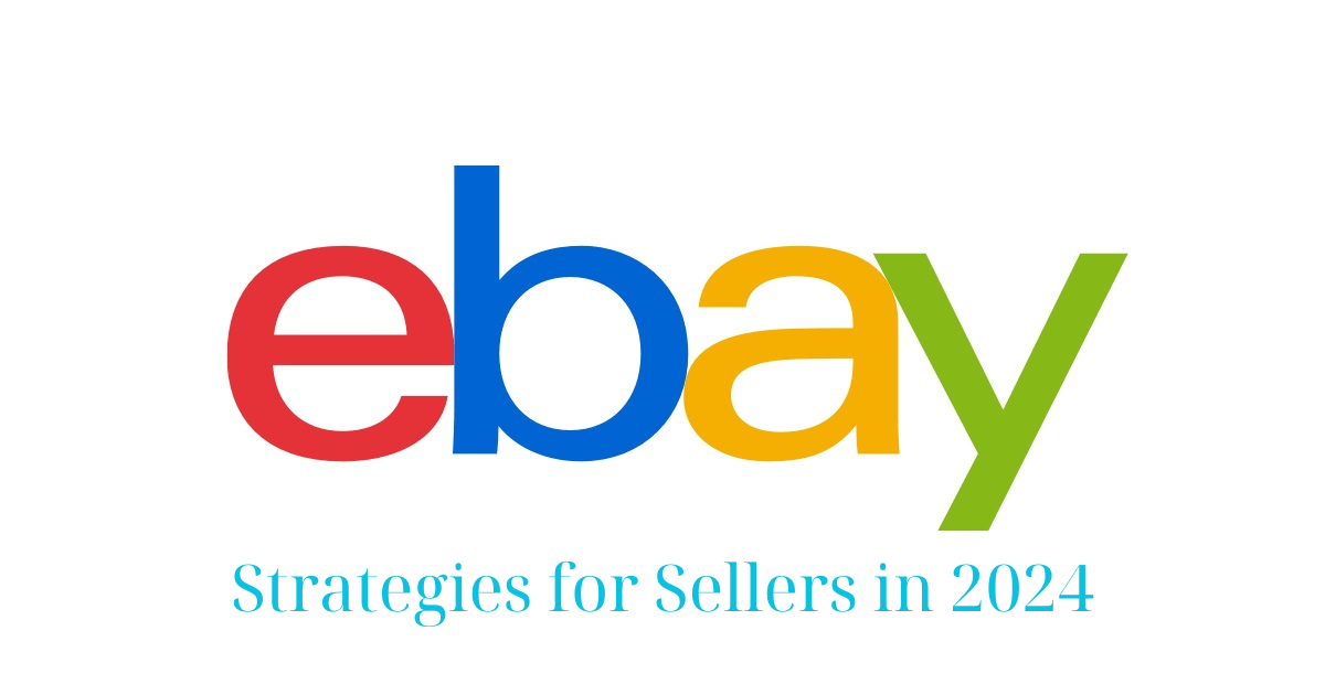 Mastering eBay Sales: Proven Strategies for Sellers in 2024
